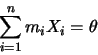 \begin{displaymath}
\sum\limits_{i=1}^n m_iX_i = \theta
\end{displaymath}