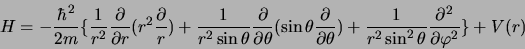 \begin{displaymath}
H = -\frac{\hbar^2}{2m}\{{1\over r^2} {\partial \over \parti...
...2
\sin^2{\theta}}{\partial^2 \over\partial\varphi^2}\} + V(r)
\end{displaymath}