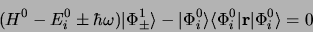 \begin{displaymath}
(H^{0} - E^{0}_i\pm \hbar\omega)\vert\Phi^{1}_\pm\rangle -
\...
...}\rangle\langle\Phi_i^{0}\vert {\bf r}\vert\Phi_i^{0}\rangle=0
\end{displaymath}