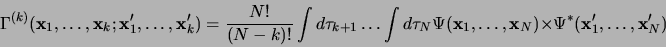 \begin{displaymath}
\Gamma^{(k)}({\bf x}_1,\dots,{\bf x}_k;{\bf x}^\prime_1,%%
\...
...x}_N)\times\Psi^\ast({\bf x}^\prime_1,\dots,{\bf x}^\prime_N)
\end{displaymath}