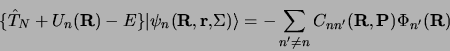 \begin{displaymath}
\lbrace \hat T_N + U_n({\bf R}) - E \rbrace \vert\psi_n({\bf...
...me\neq n} C_{nn^\prime} ({\bf R, P})
\Phi_{n^\prime}({\bf R})
\end{displaymath}