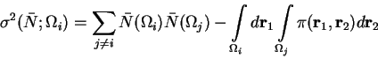 \begin{displaymath}\sigma^2(\bar N; \Omega_i) = \sum\limits_{j \neq i} \bar N(\O......}_1\int\limits_{\Omega_j} \pi({\bfr}_1, {\bf r}_2) d{\bf r}_2\end{displaymath}