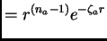 $\displaystyle = r^{(n_a -1)} e^{- \ze_a r}$
