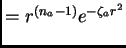 $\displaystyle = r^{(n_a -1)} e^{- \ze_a r^2}$