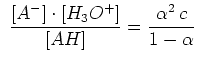 $\displaystyle  {{\left[A^-\right]\cdot\left[H_3O^+\right]}\over{\left[AH\right]}}=
{{\alpha^2 c}\over{1-\alpha}}$