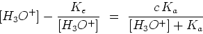 \begin{displaymath}[H_3O^+]- {{K_e}\over{[H_3O^+]}} =  {{c K_a}\over{[H_3O^+]+K_a}}
\end{displaymath}