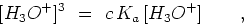 \begin{displaymath}[H_3O^+]^3  = c K_a [H_3O^+] \qquad ,\end{displaymath}