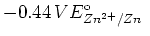 $\displaystyle -0.44\,V\cr
E^{\rm o}_{Zn^{2+}/Zn}\ $