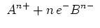 $\displaystyle \ A^{n+} + n\,e^- \cr
B^{n-} \ $