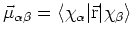 $
\vec{\mu}_{\alpha\beta}=\langle \chi_{\alpha}\vert\vec{\rm r}\vert\chi_{\beta}\rangle$