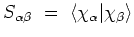 $S_{\alpha\beta} =  \langle \chi_{\alpha}\vert\chi_{\beta}\rangle$