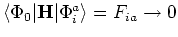 $\langle\Phi_0\vert{\bf H}\vert\Phi_i^a\rangle = F_{ia} \rightarrow 0$