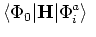 $\displaystyle \langle\Phi_0\vert{\bf H}\vert\Phi_i^a\rangle  $