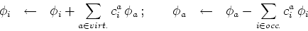 \begin{displaymath}\phi_i   \leftarrow  \phi_i + \sum_{a\in virt.} c_i^a \p...
...phi_a   \leftarrow  \phi_a - \sum_{i\in occ.} c_i^a \phi_i\end{displaymath}