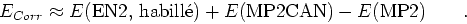 \begin{displaymath}E_{Corr} \approx E({\text{EN2, habill\'e}})+E({\text{MP2CAN}}) -
E({\text{MP2}}) \qquad .\end{displaymath}