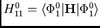 $H_{11}^0=\langle\Phi_1^0\vert{\bf H}\vert\Phi_1^0\rangle$