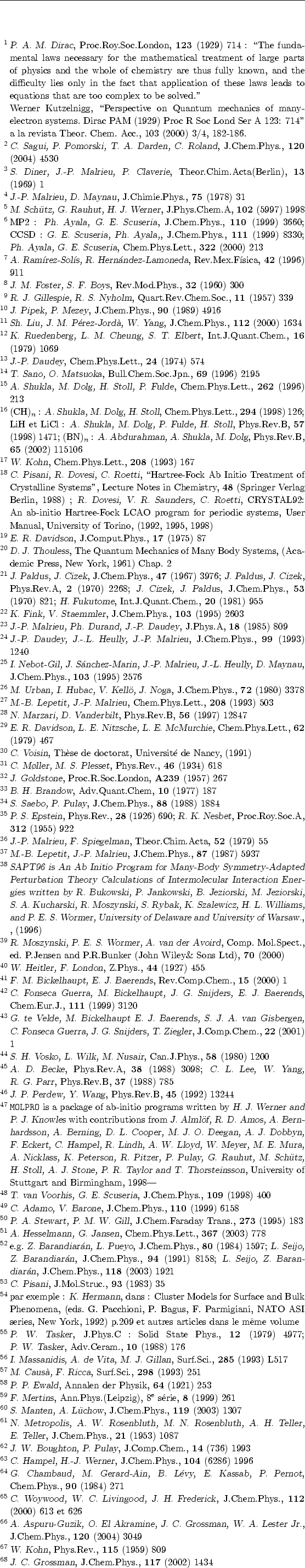 \begin{references}\par
\bibitem{Dirac}\sl P. A. M. Dirac\rm , Proc.Roy.Soc.Lon...
...J. C. Grossman\rm , J.Chem.Phys., \bf 117 \rm (2002) 1434
\par
\end{references}