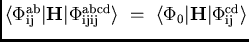 $\langle\Phi_{\rm ij}^{\rm ab}\vert{\bf H}\vert\Phi_{\rm ijij}^{\rm abcd}\rangle\
=  \langle\Phi_0\vert{\bf H}\vert\Phi_{\rm ij}^{\rm cd}\rangle$