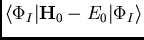 $\langle\Phi_I\vert{\bf H}_0-E_0\vert\Phi_I\rangle$