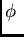 $\displaystyle \phi  $