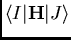 $\langle I \vert {\bf H} \vert J\rangle$