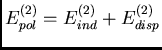 $E_{pol}^{(2)}=E_{ind}^{(2)}+E_{disp}^{(2)}$