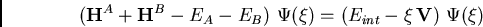 \begin{displaymath}
({\bf H}^A+{\bf H}^B-E_A-E_B) \Psi(\xi) = (E_{int}-\xi {\bf V}) \Psi(\xi)
\end{displaymath}