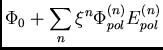 $\displaystyle \Phi_0 + \sum_n \xi^n \Phi_{pol}^{(n)} \cr
E_{pol}^{(n)}$