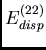 $E_{disp}^{(22)}$
