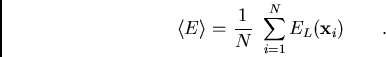 \begin{displaymath}
\langle E\rangle = {1\over N}  \sum_{i=1}^N E_L({\bf x}_i) \qquad .
\end{displaymath}