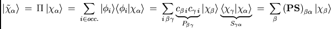\begin{displaymath}
\vert\tilde{\chi}_{\alpha} \rangle  = \Pi \vert\chi_{\alp...
... {\bf P}{\bf S}\right)_{\beta\alpha}
\vert\chi_{\beta}\rangle
\end{displaymath}
