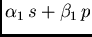 $\alpha_1 s + \beta_1 p$