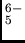 $_5^{6-}$