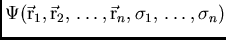$\Psi(\vec{\rm r}_1, \vec{\rm r}_2,  \ldots, \vec{\rm r}_n, \sigma_1,  \ldots,
\sigma_n)$