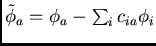 $\tilde{\phi}_a = \phi_a - \sum_{i} c_{ia}\phi_i$