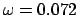 $\omega=0.072$