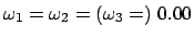 $\omega_1 = \omega_2 =(\omega_3 =) \ 0.00$