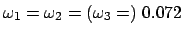 $\omega_1 = \omega_2 =(\omega_3 =) \ 0.072$
