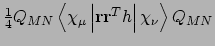 $\frac{1}{4}Q_{MN}\left<\chi_{\mu}\left\vert{\bf
r}{\bf r}^{T}h\right\vert\chi_{\nu}\right>Q_{MN}$