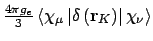 $\frac{4\pi g_e}{3}\left<\chi_{\mu}\left\vert\delta\left({\bf
r}_K\right)\right\vert\chi_{\nu}\right>$