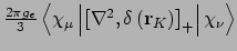 $\frac{2\pi g_e}{3}\left<\chi_{\mu}\left\vert\left[\nabla^2,\delta\left({\bf
r}_K\right)\right]_+\right\vert\chi_{\nu}\right>$