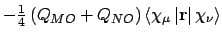 $-\frac{1}{4}\left(Q_{MO} +
Q_{NO}\right)\left<\chi_{\mu}\left\vert{\mathbf r}\right\vert\chi_{\nu}\right>$