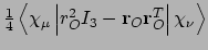 $\frac{1}{4}\left<\chi_{\mu}\left\vert
r^{2}_{O}I_3 - {\bf r}_{O}{\bf r}_{O}^{T}
\right\vert\chi_{\nu}\right>$