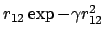 $r_{12}\exp{-\gamma r_{12}^2}$