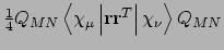 $\frac{1}{4}Q_{MN}\left<\chi_{\mu}\left\vert{\bf r}{\bf
r}^{T}\right\vert\chi_{\nu}\right>Q_{MN}$