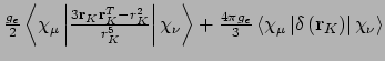 $\frac{g_e}{2}\left<\chi_{\mu}\left\vert\frac{3{\bf
r}_K{\bf r}_K^T - r_K^2}{r_{...
...ft<\chi_{\mu}\left\vert\delta\left({\bf
r}_K\right)\right\vert\chi_{\nu}\right>$