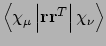 $\left<\chi_{\mu}\left\vert{\bf r}{\bf
r}^{T}\right\vert\chi_{\nu}\right>$