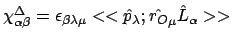 $\chi_{\alpha\beta}^{\Delta} = \epsilon_{\beta\lambda\mu}
<< \hat{p}_{\lambda} ; \hat{r_O}_{\mu}\hat{L}_{\alpha} >>$