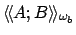$\langle\!\langle A;B\rangle\!\rangle_{\omega_b}$