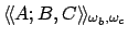$\langle\!\langle A;B,C\rangle\!\rangle_{\omega_b,\omega_c}$